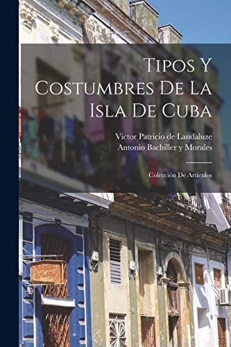 Stock image for Tipos y costumbres de la isla de Cuba: Coleccin de artculos -Language: spanish for sale by GreatBookPrices