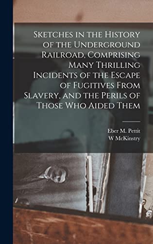 Beispielbild fr Sketches in the History of the Underground Railroad, Comprising Many Thrilling Incidents of the Escape of Fugitives From Slavery, and the Perils of Th zum Verkauf von GreatBookPrices