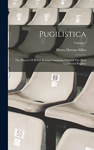 Stock image for Pugilistica: The History Of British Boxing Containing Lives Of The Most Celebrated Pugilists; Volume 1 for sale by PBShop.store UK