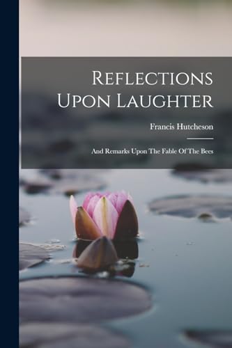 Imagen de archivo de Reflections Upon Laughter: And Remarks Upon The Fable Of The Bees a la venta por GreatBookPrices