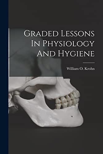 Imagen de archivo de Graded Lessons In Physiology And Hygiene a la venta por THE SAINT BOOKSTORE