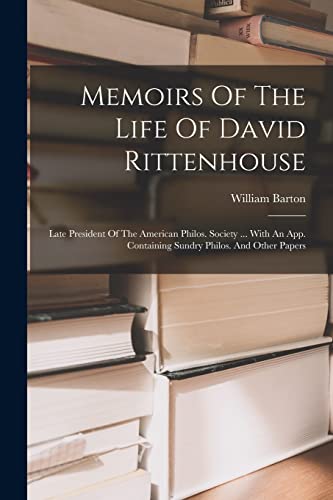 Beispielbild fr Memoirs Of The Life Of David Rittenhouse: Late President Of The American Philos. Society . With An App. Containing Sundry Philos. And Other Papers zum Verkauf von Chiron Media