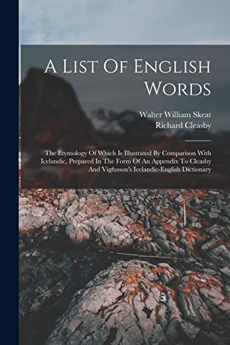 Imagen de archivo de A List Of English Words: The Etymology Of Which Is Illustrated By Comparison With Icelandic, Prepared In The Form Of An Appendix To Cleasby And Vigfusson's Icelandic-english Dictionary a la venta por THE SAINT BOOKSTORE