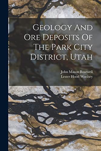 Beispielbild fr Geology And Ore Deposits Of The Park City District, Utah zum Verkauf von GreatBookPrices