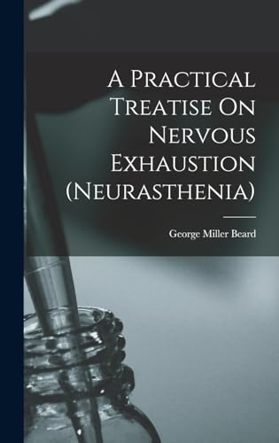 Stock image for A Practical Treatise On Nervous Exhaustion (neurasthenia) for sale by THE SAINT BOOKSTORE
