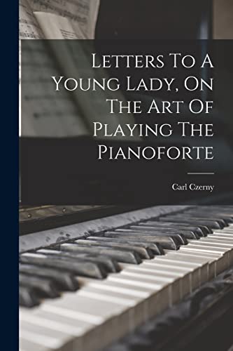 Stock image for Letters To A Young Lady, On The Art Of Playing The Pianoforte for sale by GreatBookPrices