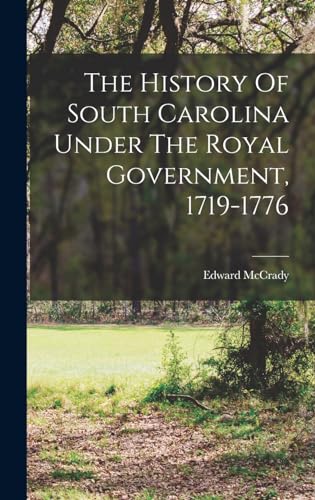 Stock image for The History Of South Carolina Under The Royal Government, 1719-1776 for sale by THE SAINT BOOKSTORE