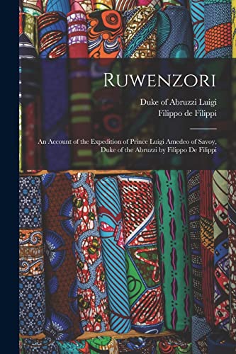 Imagen de archivo de Ruwenzori; an Account of the Expedition of Prince Luigi Amedeo of Savoy, Duke of the Abruzzi by Filippo de Filippi a la venta por THE SAINT BOOKSTORE