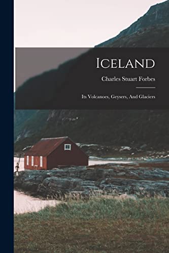 Stock image for Iceland: Its Volcanoes, Geysers, And Glaciers for sale by GreatBookPrices