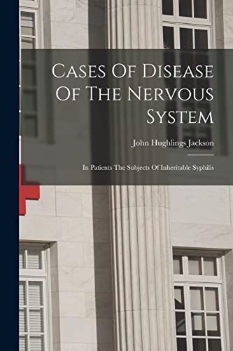 Stock image for Cases Of Disease Of The Nervous System: In Patients The Subjects Of Inheritable Syphilis for sale by GreatBookPrices