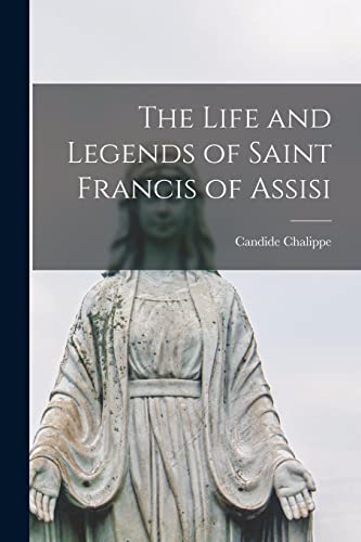 Beispielbild fr The Life and Legends of Saint Francis of Assisi zum Verkauf von THE SAINT BOOKSTORE