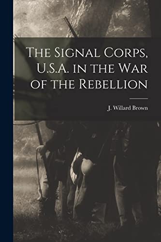 9781016021821: The Signal Corps, U.S.A. in the War of the Rebellion