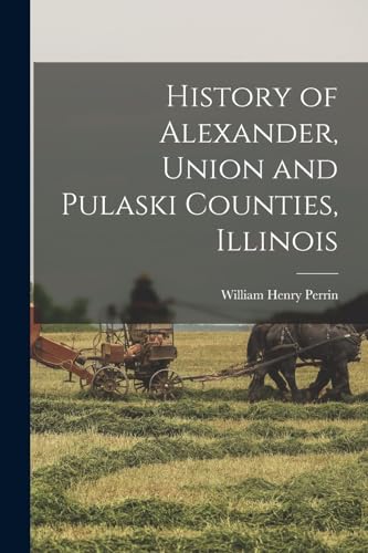 Stock image for History of Alexander, Union and Pulaski Counties, Illinois for sale by Chiron Media