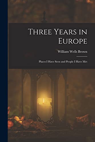 Imagen de archivo de Three Years in Europe: Places I Have Seen and People I Have Met a la venta por THE SAINT BOOKSTORE