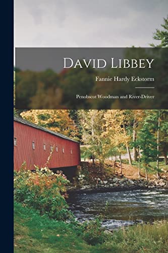 Imagen de archivo de David Libbey: Penobscot Woodman and River-driver a la venta por THE SAINT BOOKSTORE