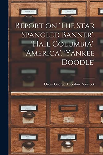 Stock image for Report on 'The Star Spangled Banner', 'Hail Columbia', 'America', 'Yankee Doodle' for sale by THE SAINT BOOKSTORE