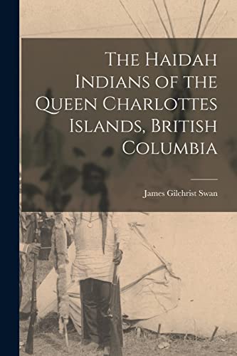 Stock image for The Haidah Indians of the Queen Charlottes Islands, British Columbia for sale by GreatBookPrices
