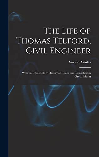 Imagen de archivo de The Life of Thomas Telford, Civil Engineer: With an Introductory History of Roads and Travelling in Great Britain a la venta por THE SAINT BOOKSTORE