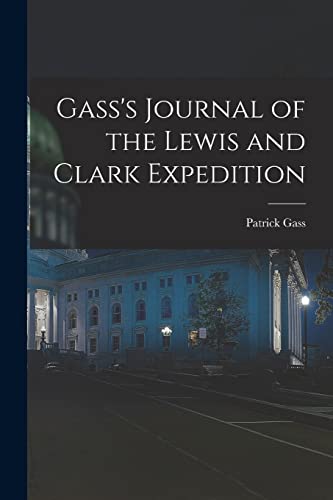 Beispielbild fr Gass's Journal of the Lewis and Clark Expedition zum Verkauf von THE SAINT BOOKSTORE