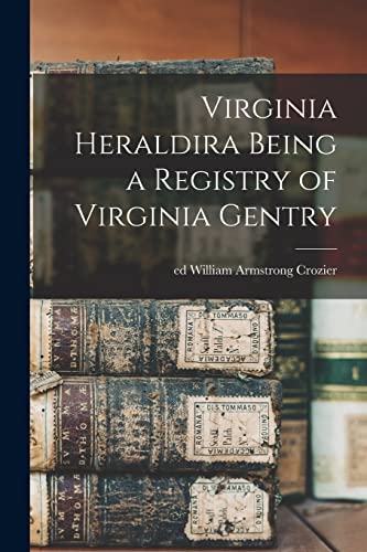 Beispielbild fr Virginia Heraldira Being a Registry of Virginia Gentry zum Verkauf von GreatBookPrices