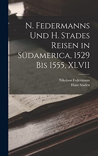 9781016030694: N. Federmanns Und H. Stades Reisen in Sdamerica, 1529 Bis 1555, XLVII