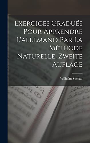 Stock image for Exercices Gradues Pour Apprendre L'allemand Par La Methode Naturelle, Zweite Auflage for sale by THE SAINT BOOKSTORE
