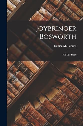Stock image for Joybringer Bosworth: His Life Story for sale by THE SAINT BOOKSTORE
