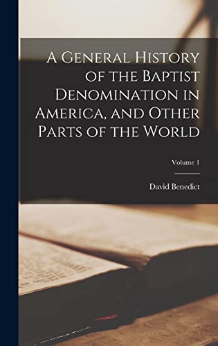 Stock image for A General History of the Baptist Denomination in America, and Other Parts of the World; Volume 1 for sale by PBShop.store US