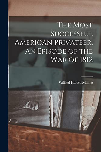 Imagen de archivo de The Most Successful American Privateer, an Episode of the War of 1812 a la venta por THE SAINT BOOKSTORE