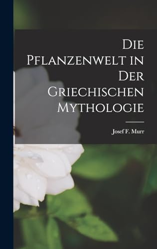 Stock image for Die Pflanzenwelt in Der Griechischen Mythologie for sale by THE SAINT BOOKSTORE