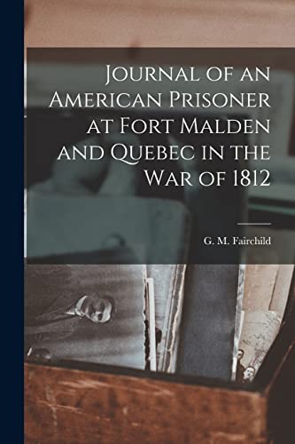 Stock image for Journal of an American Prisoner at Fort Malden and Quebec in the War of 1812 for sale by GreatBookPrices