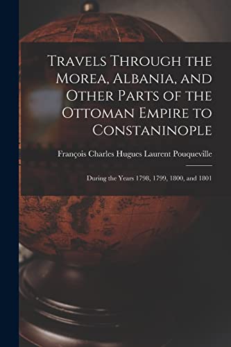 Stock image for Travels Through the Morea, Albania, and Other Parts of the Ottoman Empire to Constaninople: During the Years 1798, 1799, 1800, and 1801 for sale by Chiron Media