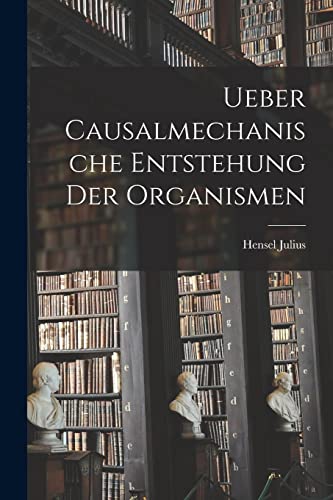 Stock image for Ueber Causalmechanische Entstehung Der Organismen for sale by THE SAINT BOOKSTORE