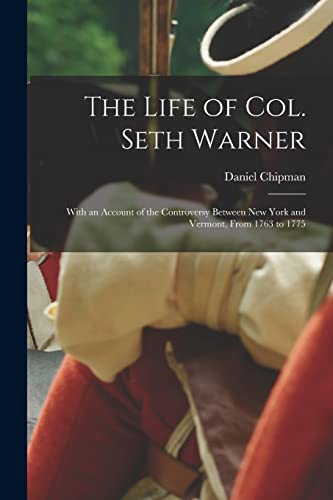 Imagen de archivo de The Life of Col. Seth Warner: With an Account of the Controversy Between New York and Vermont, From 1763 to 1775 a la venta por THE SAINT BOOKSTORE