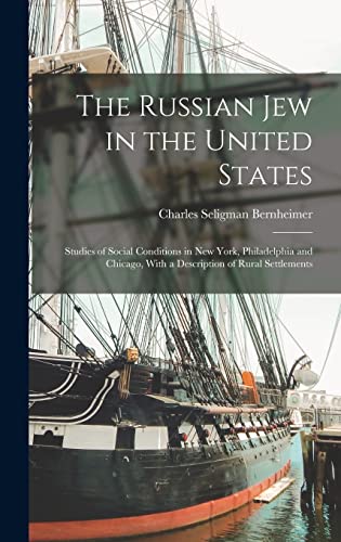 Stock image for The Russian Jew in the United States: Studies of Social Conditions in New York, Philadelphia and Chicago, With a Description of Rural Settlements for sale by THE SAINT BOOKSTORE