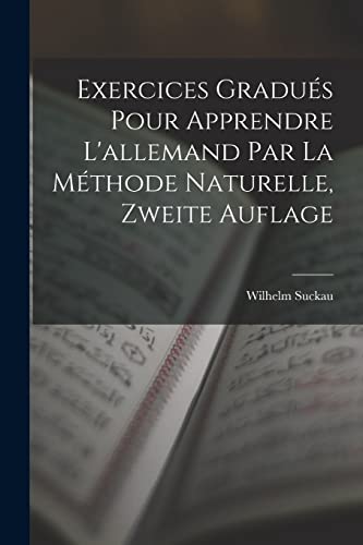 Stock image for Exercices Gradues Pour Apprendre L'allemand Par La Methode Naturelle, Zweite Auflage for sale by THE SAINT BOOKSTORE