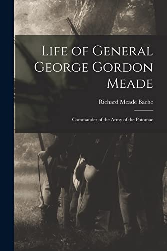 Stock image for Life of General George Gordon Meade: Commander of the Army of the Potomac for sale by GreatBookPrices