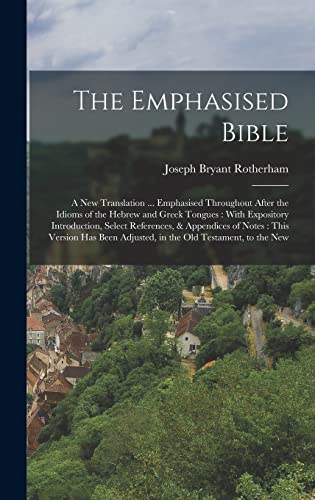 Imagen de archivo de The Emphasised Bible: A New Translation . Emphasised Throughout After the Idioms of the Hebrew and Greek Tongues: With Expository Introduc a la venta por GreatBookPrices