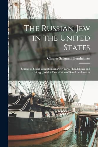 Stock image for The Russian Jew in the United States: Studies of Social Conditions in New York, Philadelphia and Chicago, With a Description of Rural Settlements for sale by THE SAINT BOOKSTORE