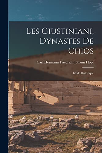 Stock image for Les Giustiniani, Dynastes De Chios: Etude Historique for sale by THE SAINT BOOKSTORE