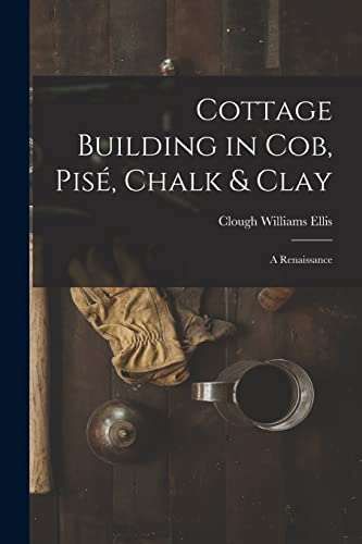 Imagen de archivo de Cottage Building in cob, pis, Chalk & Clay; a Renaissance a la venta por GreatBookPrices