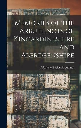 Beispielbild fr Memories of the Arbuthnots of Kincardineshire and Aberdeenshire zum Verkauf von PBShop.store US