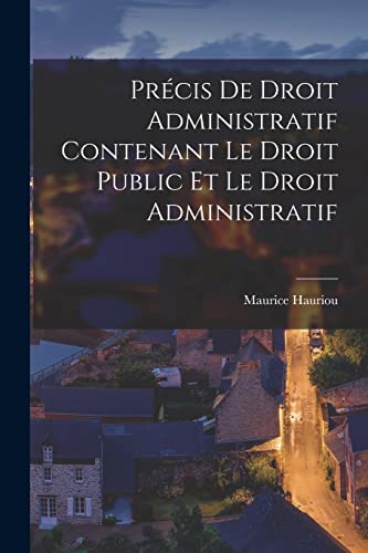 Stock image for Precis De Droit Administratif Contenant Le Droit Public Et Le Droit Administratif for sale by THE SAINT BOOKSTORE