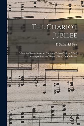 Imagen de archivo de The Chariot Jubilee: Motet for Tenor Solo and Chorus of Mixed Voices [With] Accompaniment of Organ (Piano) Or Orchestra a la venta por THE SAINT BOOKSTORE