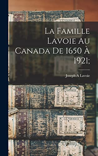 Stock image for La famille Lavoie au Canada de 1650 a 1921; for sale by THE SAINT BOOKSTORE