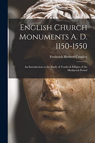 Stock image for English Church Monuments A. D. 1150-1550; an Introduction to the Study of Tombs & Effigies of the Mediaeval Period for sale by GF Books, Inc.