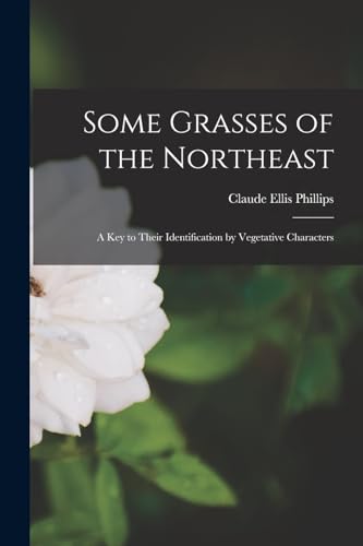 Beispielbild fr Some Grasses of the Northeast: A key to Their Identification by Vegetative Characters zum Verkauf von GreatBookPrices