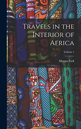 Stock image for Travels in the Interior of Africa; Volume 1 for sale by THE SAINT BOOKSTORE