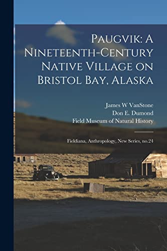 Stock image for Paugvik: A Nineteenth-century Native Village on Bristol Bay, Alaska: Fieldiana, Anthropology, new series, no.24 for sale by GreatBookPrices