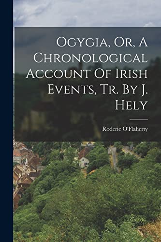 Imagen de archivo de Ogygia, Or, A Chronological Account Of Irish Events, Tr. By J. Hely a la venta por THE SAINT BOOKSTORE